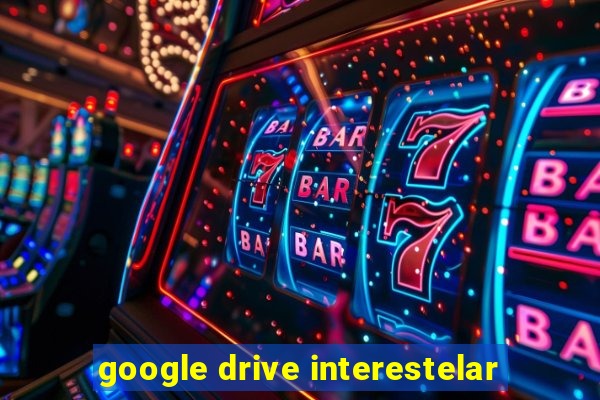 google drive interestelar